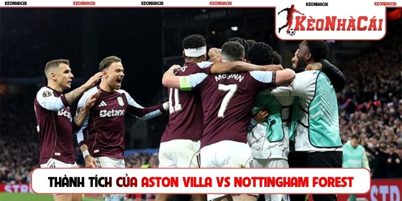 Thành tích thi đấu gần đây của Aston Villa vs Nottingham Forest