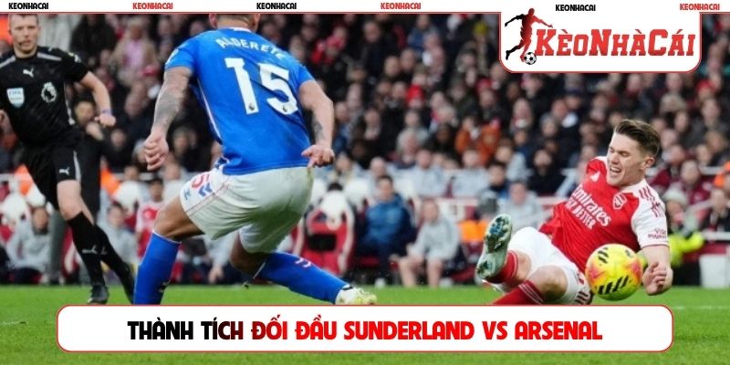 Thành tích đối đầu giữa hai đội Sunderland vs Arsenal